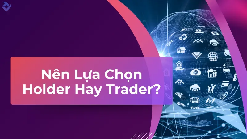 holder và trader khác nhau như thế nào