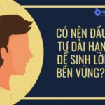 Có nên đầu tư dài hạn