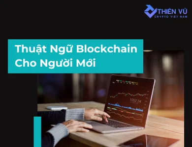 Thuật Ngữ Blockchain Cho Người Mới