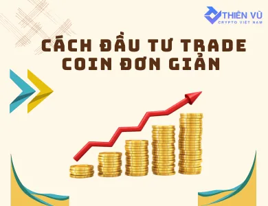 Cách đầu tư trade coin đơn giản