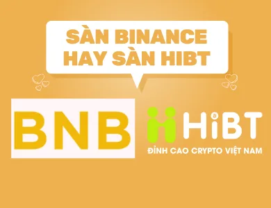 So Sánh Chi Tiết Sàn Binance và Sàn Hibt