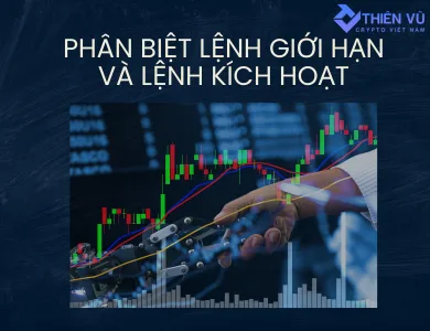 PHÂN BIỆT LỆNH GIỚI HẠN VÀ LỆNH KÍCH HOẠT